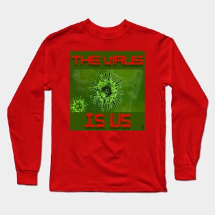 The Virus Is Us Long Sleeve T-Shirt